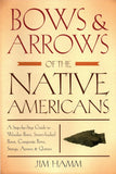 Bows & Arrows of the Native Americans by Jim Hamm